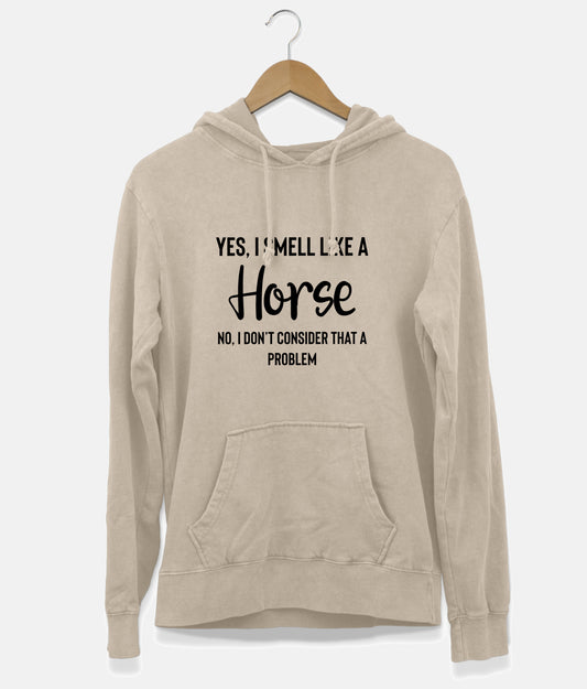 Yes, I Smell Like A Horse Hoodie (Unisex)