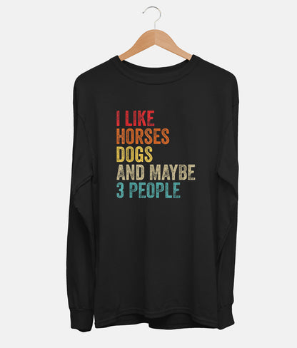 I Like Horses Dogs And Maybe 3 People Long Sleeve (Unisex)