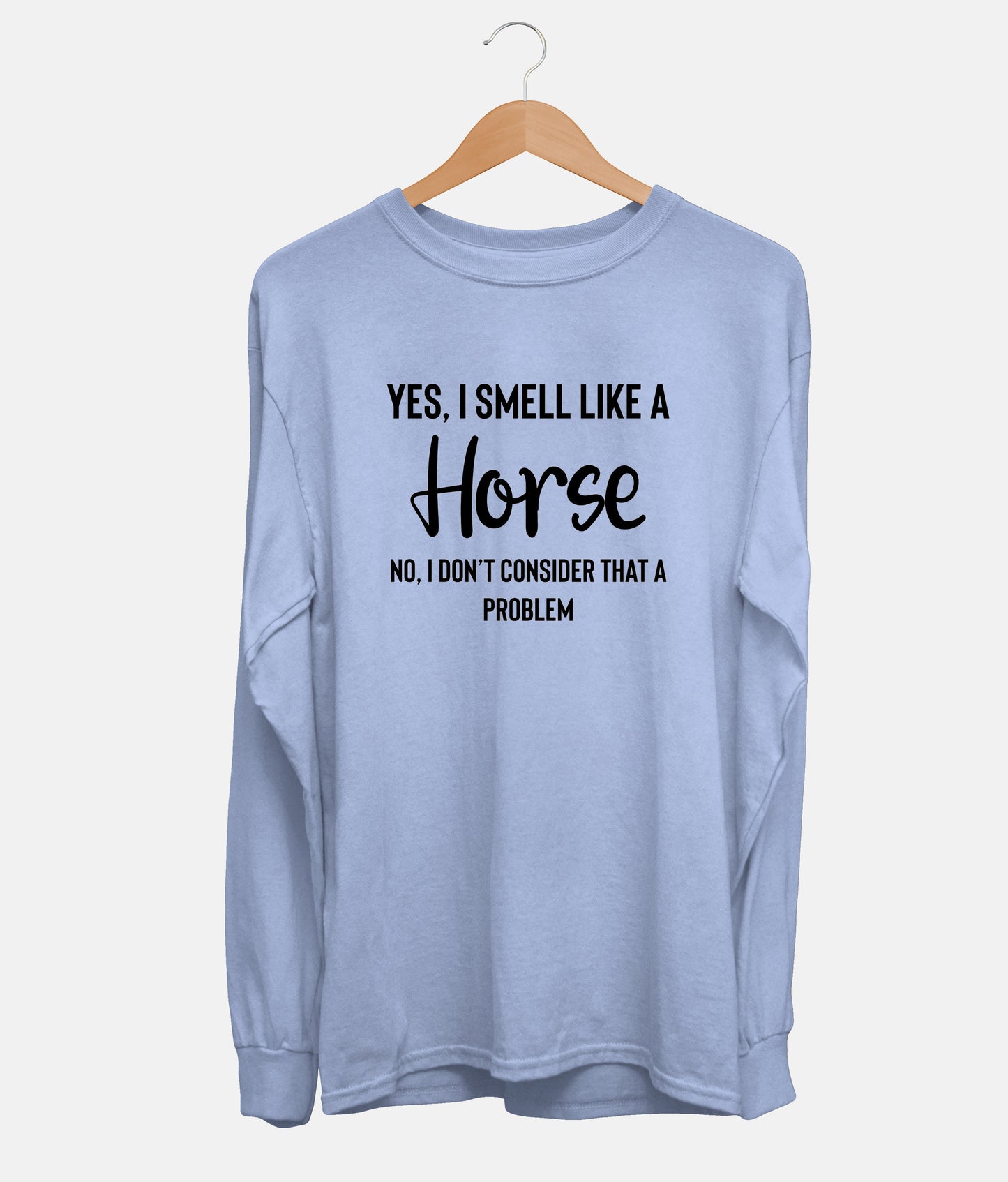 Yes, I Smell Like A Horse Long Sleeve (Unisex)