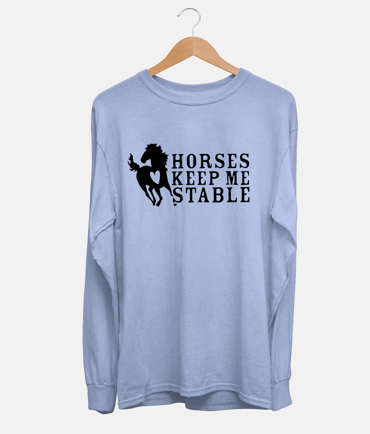 Horses Keep Me Stable Long Sleeve (Unisex)