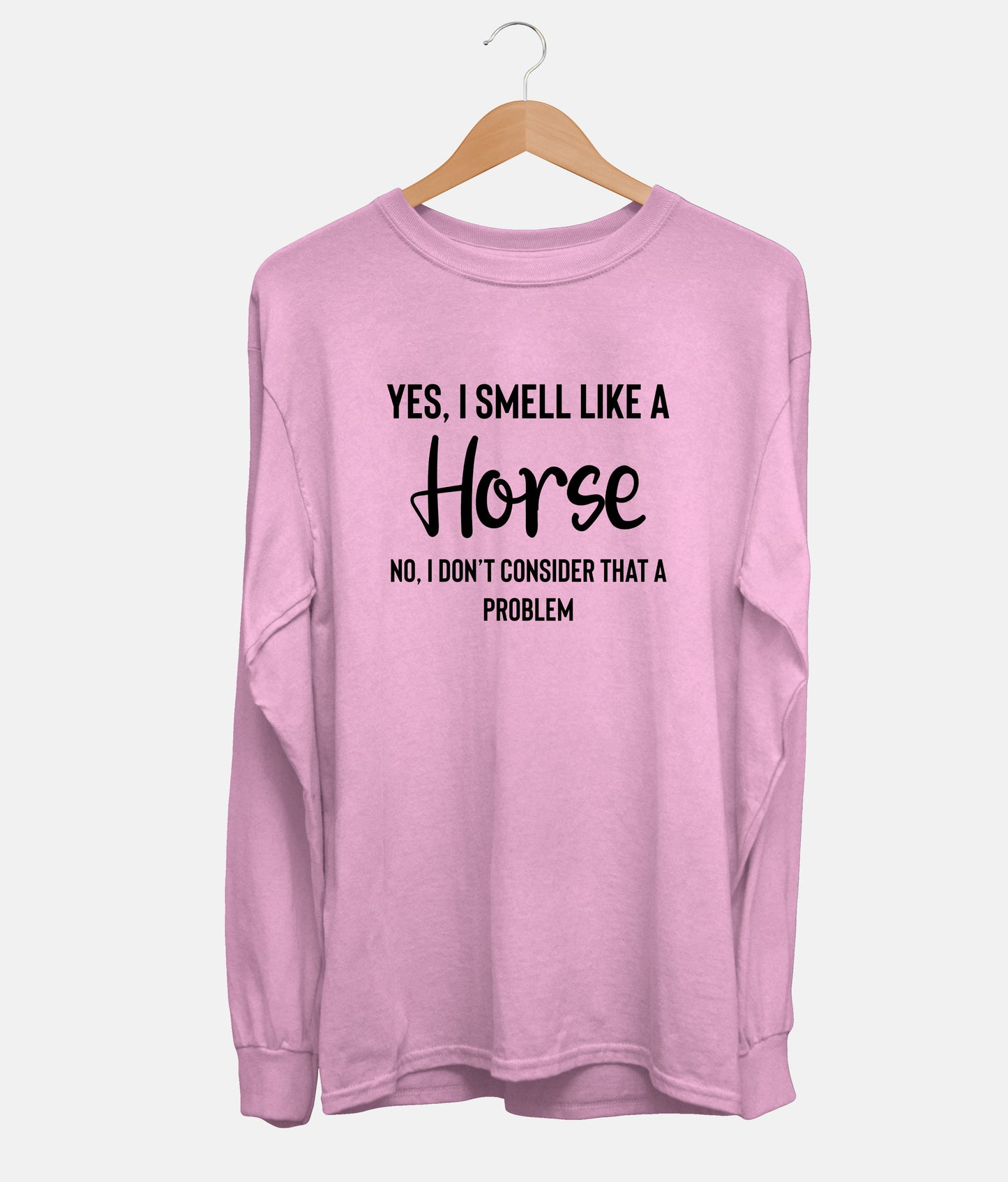 Yes, I Smell Like A Horse Long Sleeve (Unisex)