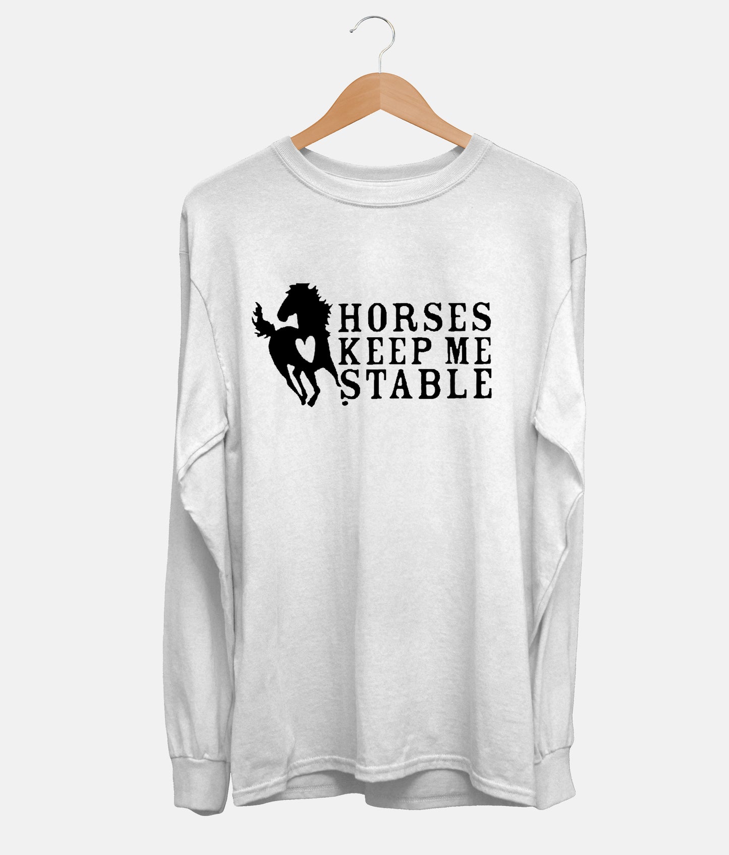 Horses Keep Me Stable Long Sleeve (Unisex)