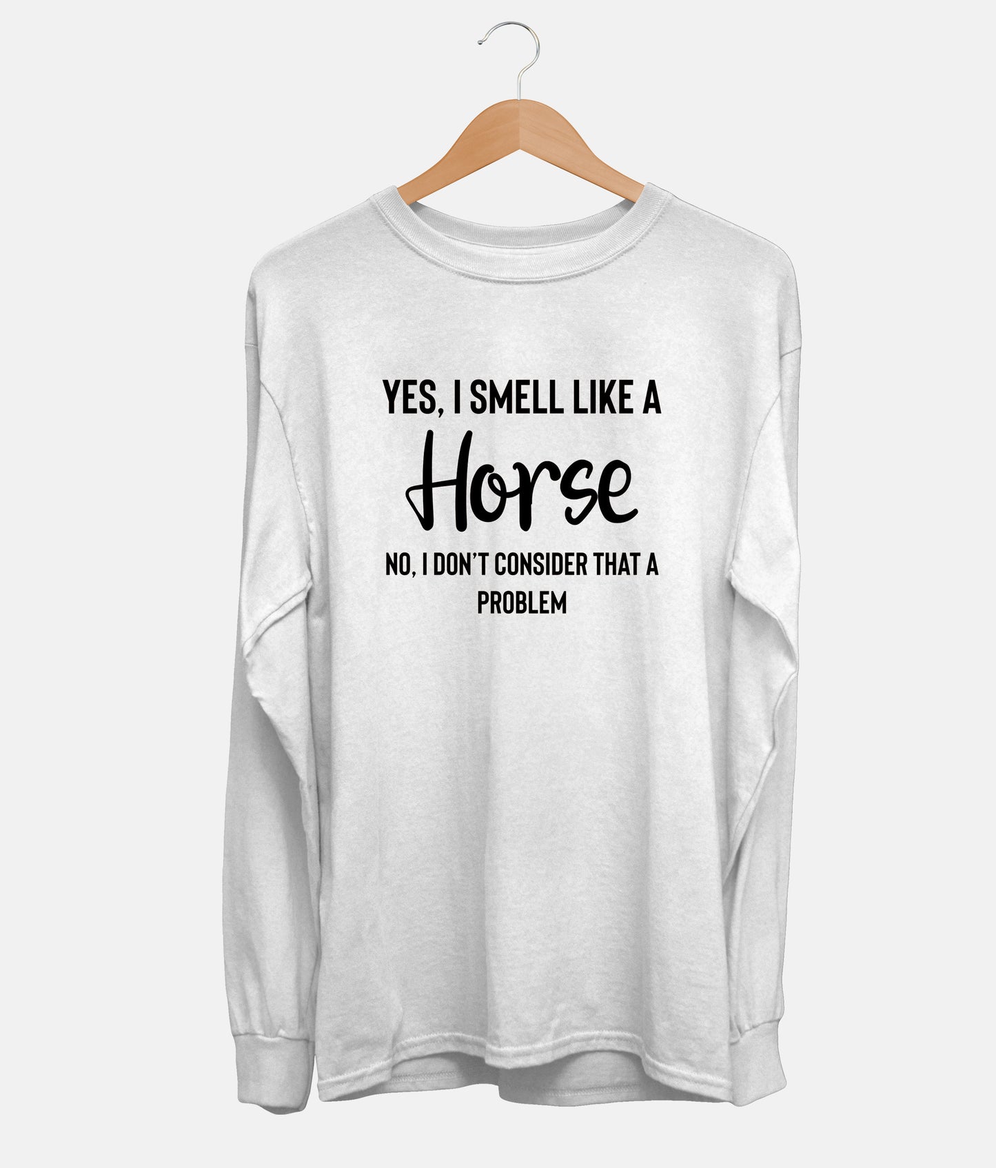 Yes, I Smell Like A Horse Long Sleeve (Unisex)