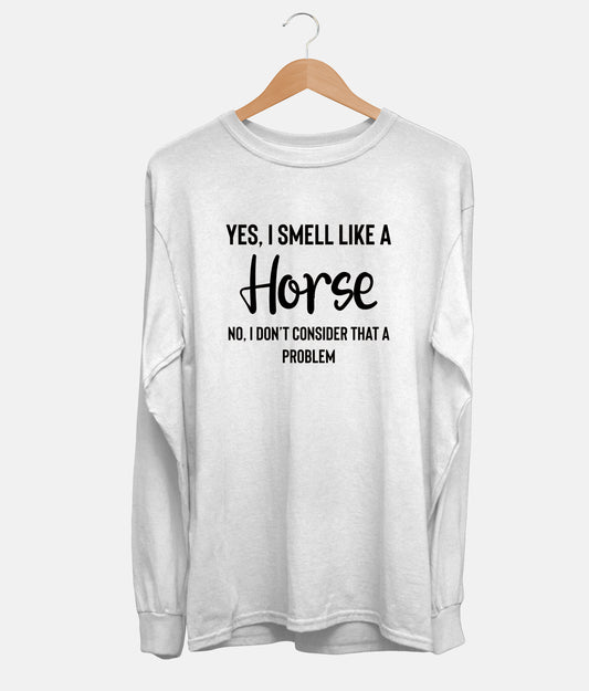 Yes, I Smell Like A Horse Long Sleeve (Unisex)