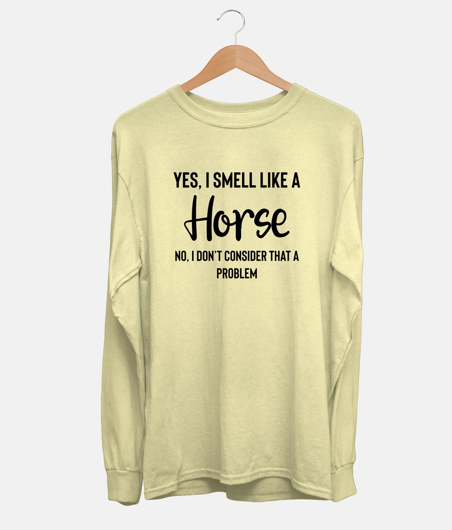 Yes, I Smell Like A Horse Long Sleeve (Unisex)